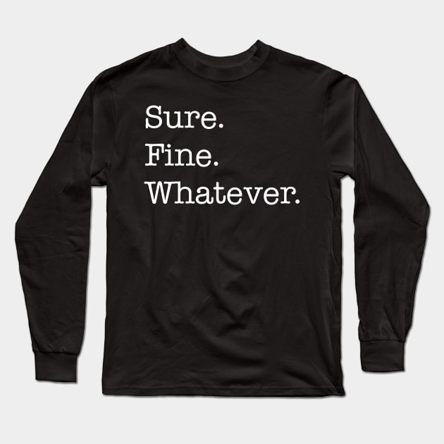 Sure. Fine. Whatever. (white) Long Sleeve T-Shirt by Sean-Chinery